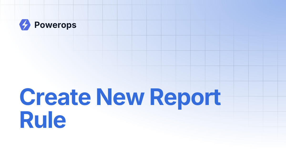 Create New Report Rule | Powerops